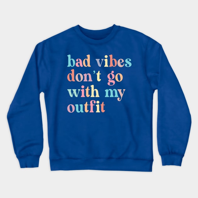 Bad vibes don't go with my outfit Crewneck Sweatshirt by Smoothie-vibes